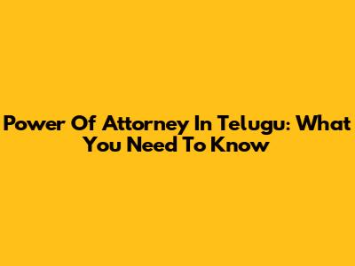 Power Of Attorney In Telugu: What You Need To Know