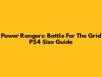 Power Rangers: Battle For The Grid PS4 Size Guide