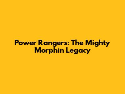 Power Rangers: The Mighty Morphin' Legacy