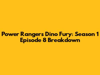 Power Rangers Dino Fury: Season 1 Episode 8 Breakdown
