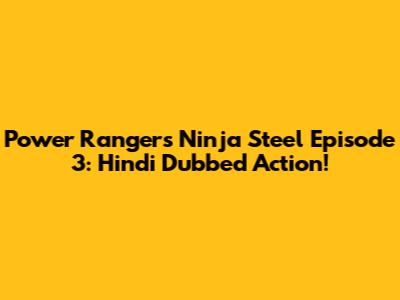 Power Rangers Ninja Steel Episode 3: Hindi Dubbed Action!