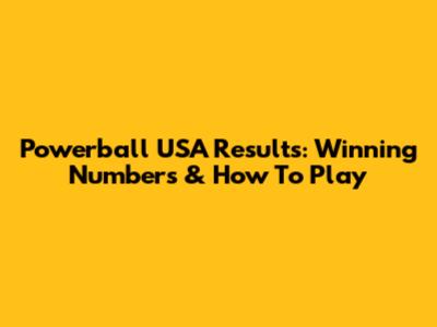 Powerball USA Results: Winning Numbers & How To Play