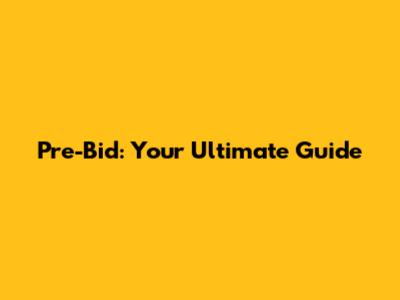 Pre-Bid: Your Ultimate Guide