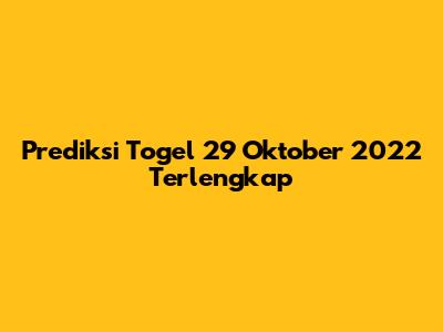 Prediksi Togel 29 Oktober 2022 Terlengkap