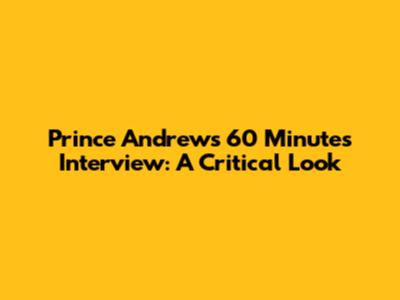 Prince Andrew's 60 Minutes Interview: A Critical Look