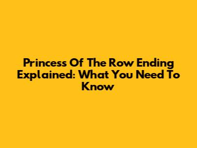 Princess Of The Row Ending Explained: What You Need To Know