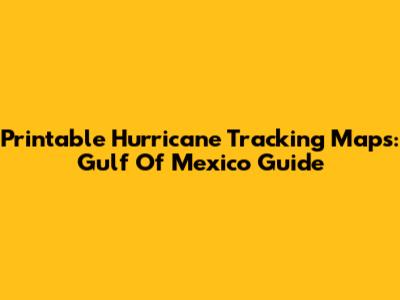 Printable Hurricane Tracking Maps: Gulf Of Mexico Guide