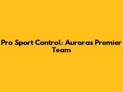 Pro Sport Control: Aurora's Premier Team