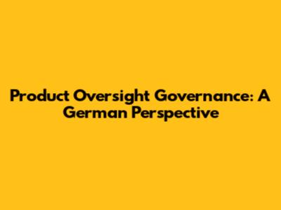 Product Oversight Governance: A German Perspective
