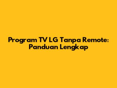Program TV LG Tanpa Remote: Panduan Lengkap