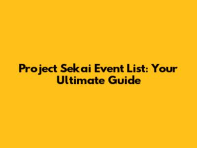 Project Sekai Event List: Your Ultimate Guide
