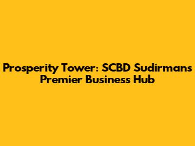 Prosperity Tower: SCBD Sudirman's Premier Business Hub