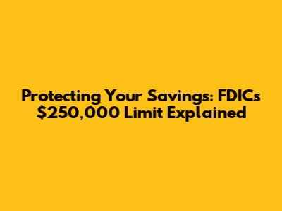 Protecting Your Savings: FDIC's $250,000 Limit Explained