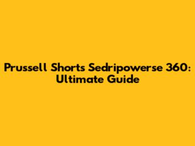 Prussell Shorts Sedripowerse 360: Ultimate Guide