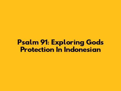 Psalm 91: Exploring God's Protection In Indonesian