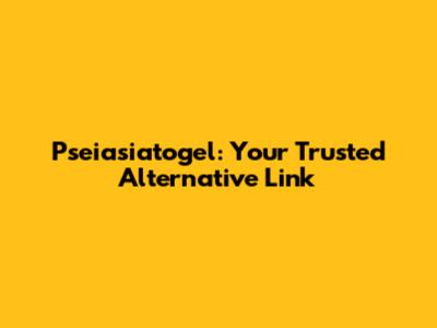 Pseiasiatogel: Your Trusted Alternative Link