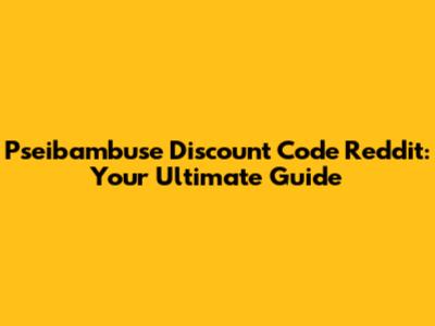 Pseibambuse Discount Code Reddit: Your Ultimate Guide