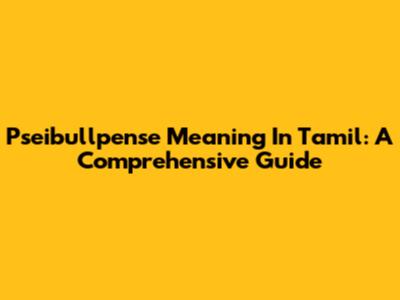 Pseibullpense Meaning In Tamil: A Comprehensive Guide
