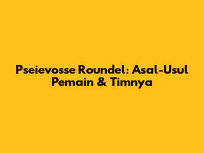 Pseievosse Roundel: Asal-Usul Pemain & Timnya