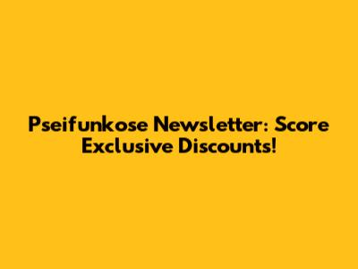 Pseifunkose Newsletter: Score Exclusive Discounts!