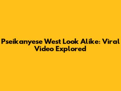 Pseikanyese West Look Alike: Viral Video Explored