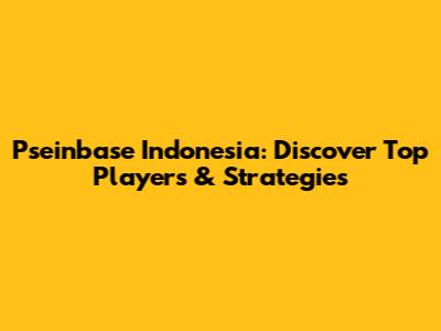 Pseinbase Indonesia: Discover Top Players & Strategies
