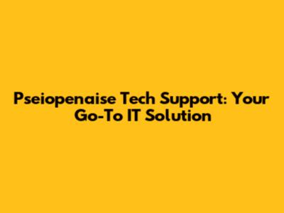 Pseiopenaise Tech Support: Your Go-To IT Solution