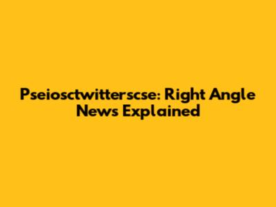 Pseiosctwitterscse: Right Angle News Explained
