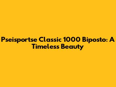 Pseisportse Classic 1000 Biposto: A Timeless Beauty