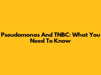 Pseudomonas And TNBC: What You Need To Know