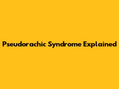 Pseudorachic Syndrome Explained