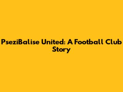 PseziBalise United: A Football Club Story