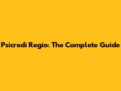 Psicredi Regio: The Complete Guide