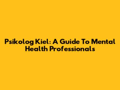 Psikolog Kiel: A Guide To Mental Health Professionals