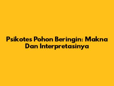 Psikotes Pohon Beringin: Makna Dan Interpretasinya