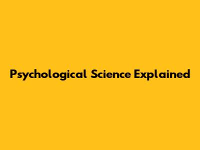 Psychological Science Explained