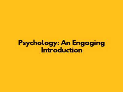 Psychology: An Engaging Introduction