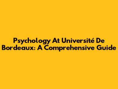 Psychology At Université De Bordeaux: A Comprehensive Guide