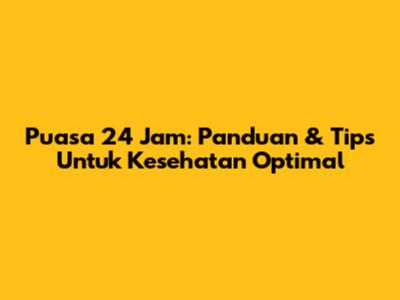 Puasa 24 Jam: Panduan & Tips Untuk Kesehatan Optimal