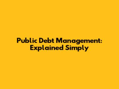 Public Debt Management: Explained Simply