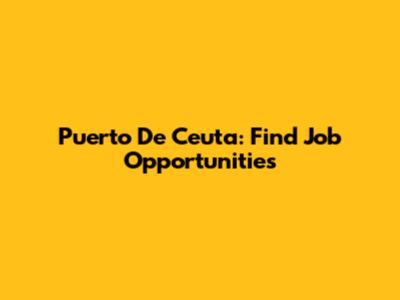 Puerto De Ceuta: Find Job Opportunities