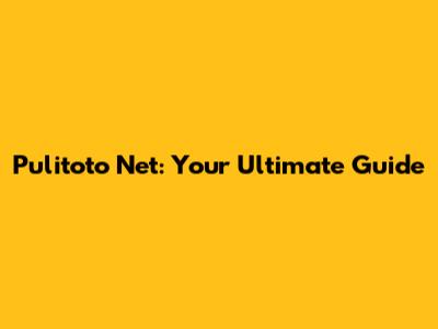 Pulitoto Net: Your Ultimate Guide