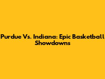 Purdue Vs. Indiana: Epic Basketball Showdowns