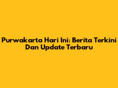 Purwakarta Hari Ini: Berita Terkini Dan Update Terbaru