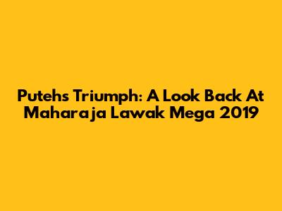 Puteh's Triumph: A Look Back At Maharaja Lawak Mega 2019