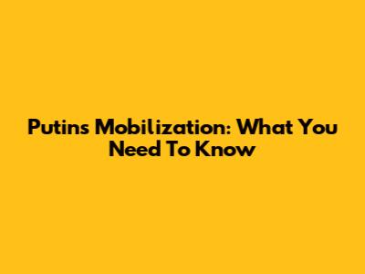 Putin's Mobilization: What You Need To Know