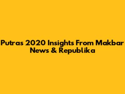 Putra's 2020 Insights From Makbar News & Republika