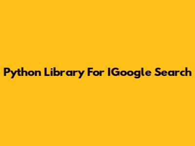 Python Library For IGoogle Search