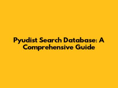 Pyudist Search Database: A Comprehensive Guide