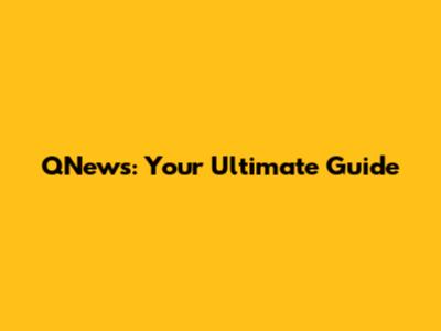 QNews: Your Ultimate Guide